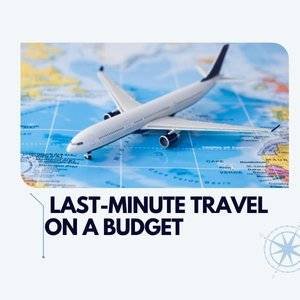 last minute travel on a budget